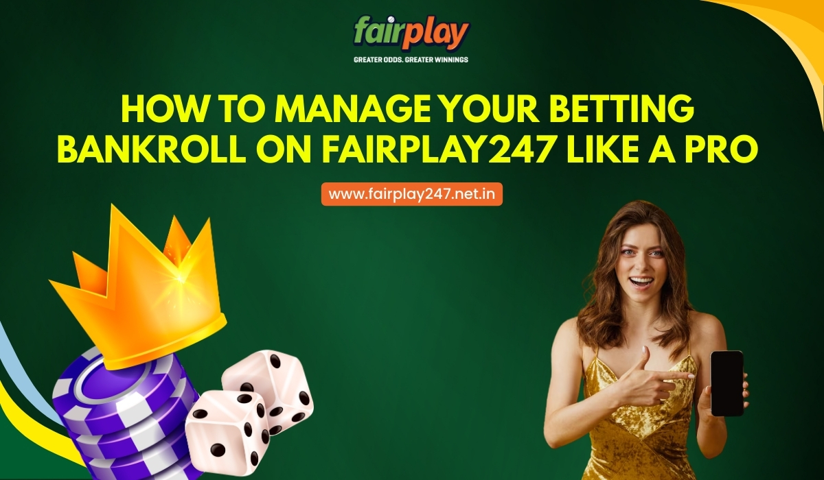 How to Manage Your Betting Bankroll on Fairplay247 Like a Pro