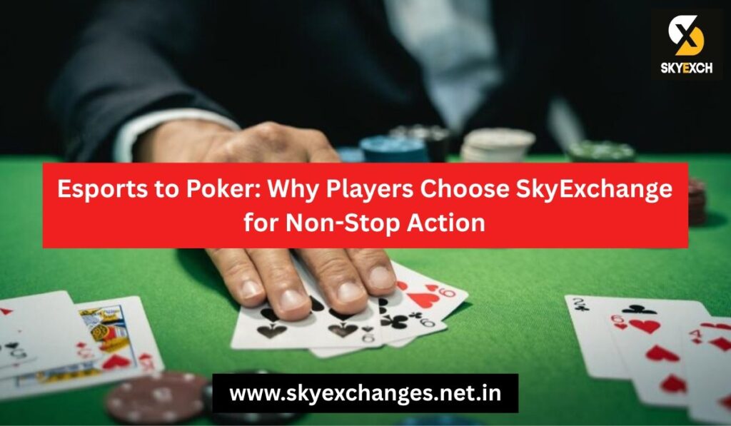 esports-to-poker-why-players-choose-skyexchange-for-non-stop-action